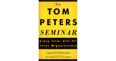 the tom peters seminar crazy times call for crazy organizations Epub